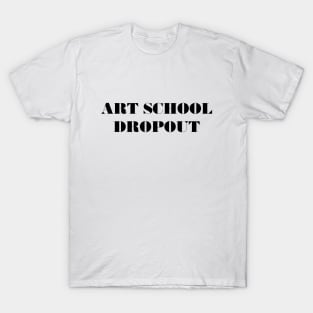 Art School Dropout T-Shirt